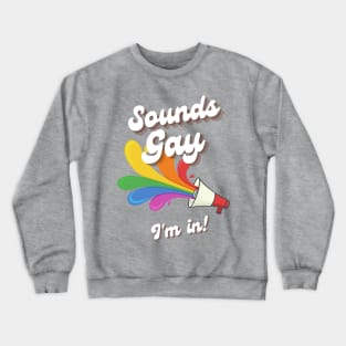 Sounds Gay, I'm in! Crewneck Sweatshirt